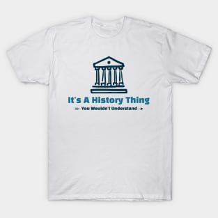 It's A History Thing - funny design T-Shirt